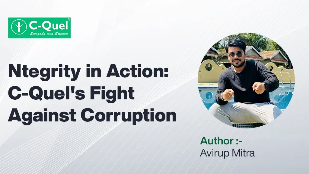 Standing Strong Against Corruption C-Quels Commitment to Integrity and Compliance Author Avirup Mitra