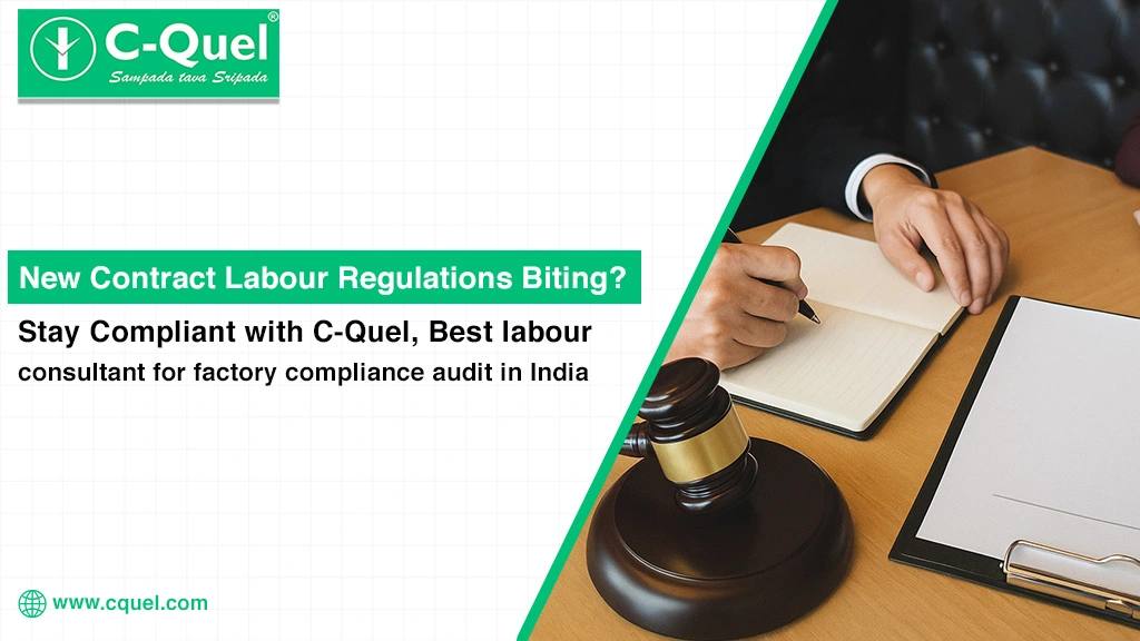 New Contract Labour Regulations Biting Stay Compliant with C-Quel, Best labour consultant for factory co
